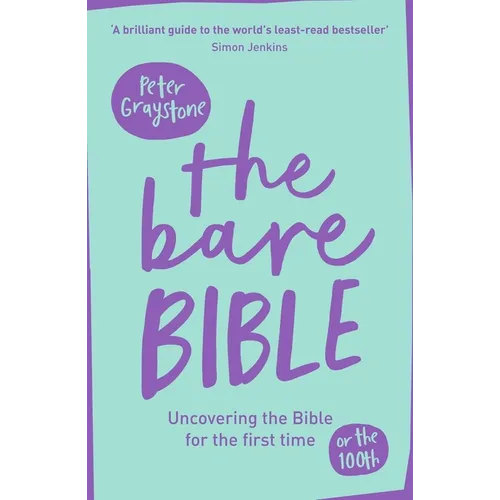The Bare Bible: Uncovering the Bible for the First Time (or the Hundredth)