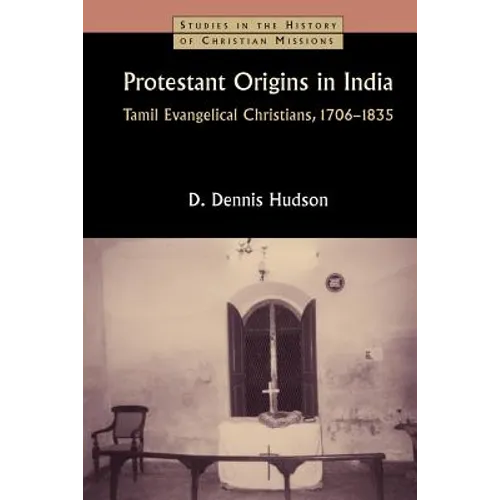 Protestant Origins in India: Tamil Evangelical Christians, 1706-1835