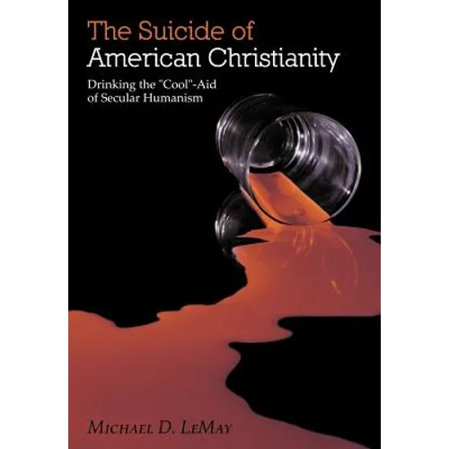 The Suicide of American Christianity: Drinking the "Cool"-Aid of Secular Humanism