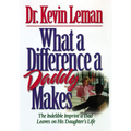 The What a Difference a Daddy Makes: The Lasting Imprint a Dad Leaves on His Daughter's Life