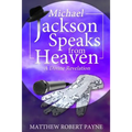 Michael Jackson Speaks from Heaven: A Divine Revelation