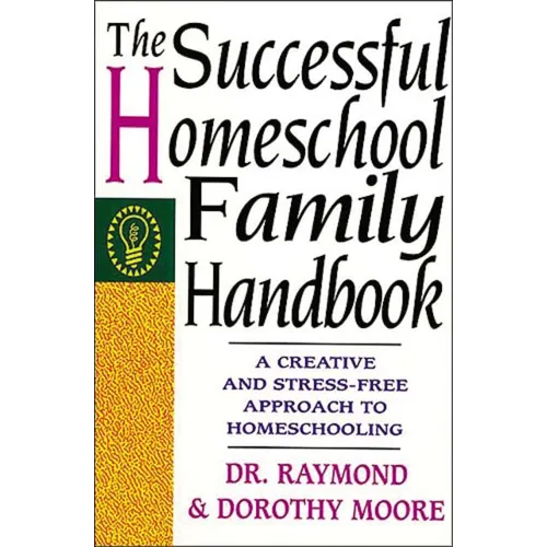The Successful Homeschool Family Handbook