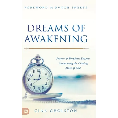 Dreams of Awakening: Prayers and Prophetic Dreams Announcing the Coming Move of God