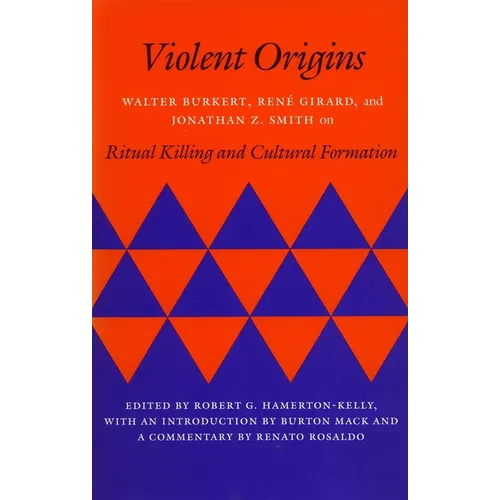 Violent Origins: Walter Burkert, Rene Girard, & Jonathan Z. Smith on Ritual Killing and Cultural Formation