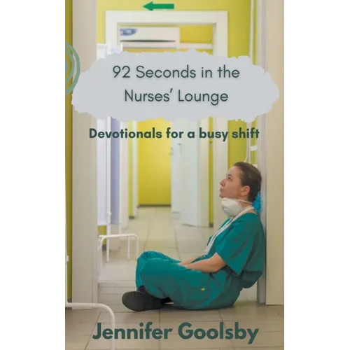 92 Seconds in the Nurses' Lounge - Devotionals for a Busy Shift