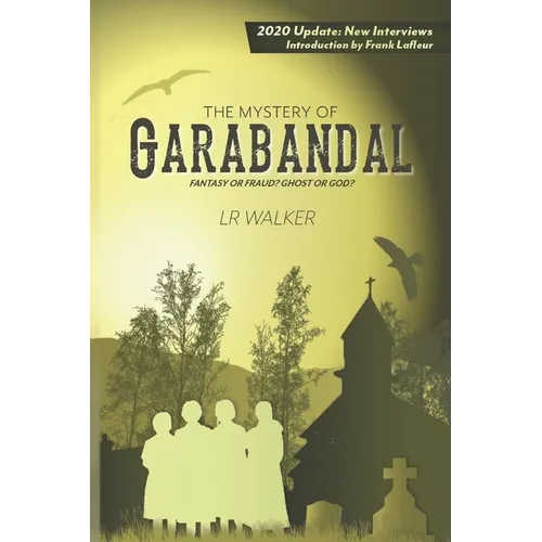 The Mystery of Garabandal: Fantasy or Fraud? Ghost or God?