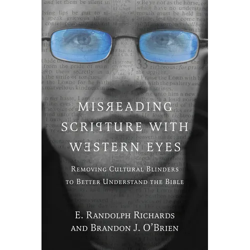 Misreading Scripture with Western Eyes: Removing Cultural Blinders to Better Understand the Bible