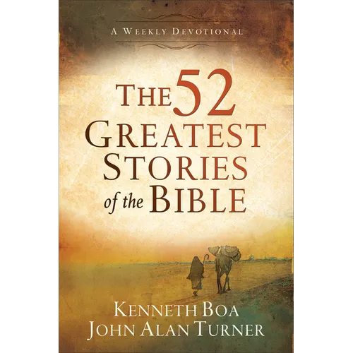 The 52 Greatest Stories of the Bible: A Weekly Devotional