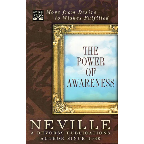 The Power of Awareness: Move from Desire to Wishes Fulfilled