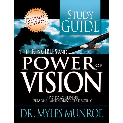 The Principles and Power of Vision Study Guide: Keys to Achieving Personal and Corporate Destiny
