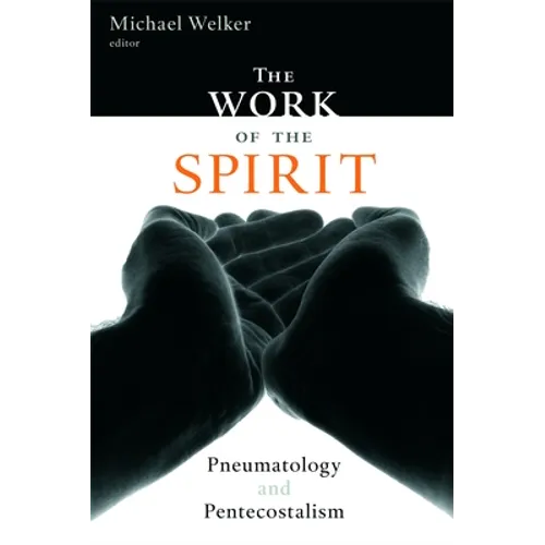 The Work of the Spirit: Pneumatology and Pentecostalism