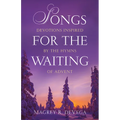 Songs for the Waiting: Devotions Inspired by the Hymns of Advent