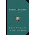 Everyday Religion: Or The Common Sense Teaching Of The Bible (1893)