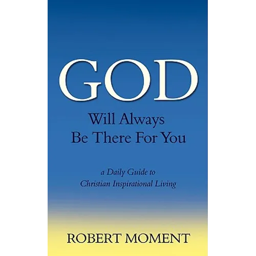 God Will Always Be There For You: a Daily Guide to Christian Inspirational Living