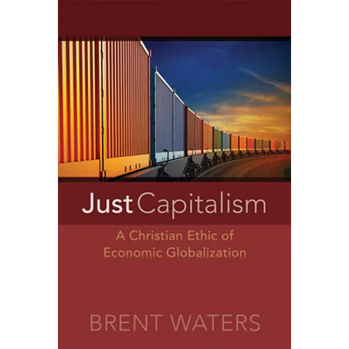 Just Capitalism: A Christian Ethic of Economic Globalization