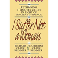 I Suffer Not a Woman: Rethinking I Timothy 2:11-15 in Light of Ancient Evidence