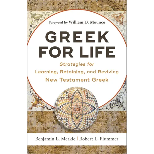 Greek for Life: Strategies for Learning, Retaining, and Reviving New Testament Greek