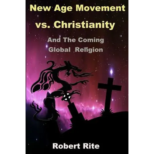 The New Age Movement vs. Christianity: and the Coming Global Religion