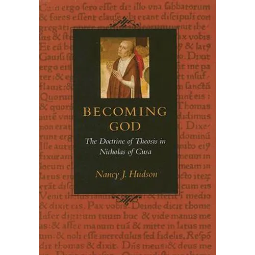 Becoming God The Doctrine of Theosis in Nicholas of Cusa
