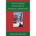Paulos Milkias Dictionary of Ethiopian Christianity