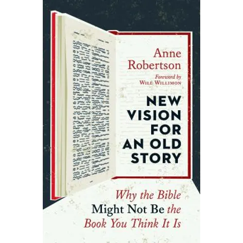 New Vision for an Old Story: Why the Bible Might Not Be the Book You Think It Is
