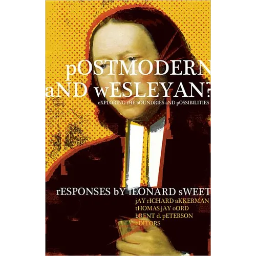 Postmodern and Wesleyan?: Exploring the Boundaries and Possibilities