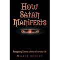 How Satan Manifests: Recognizing Satanic Activity in Everyday Life