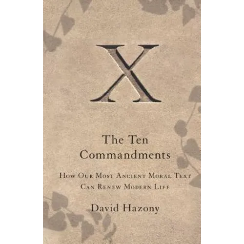 Ten Commandments: How Our Most Ancient Moral Text Can Renew Modern Life