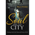 Soul and the City: Finding God in the Noise and Frenzy of Life