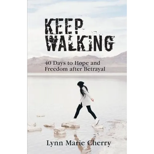 Keep Walking: 40 Days To Hope And Freedom After Betrayal