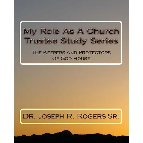 My Role As A Church Trustee Study Series: The Keepers And Protectors Of God House