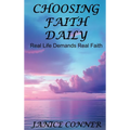 Choosing Faith Daily: Real Life Demands Real Faith