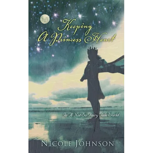 The Keeping a Princess Heart: In a Not-So-Fairy-Tale World