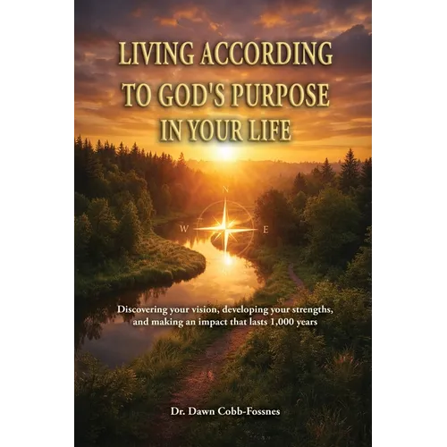 Living According To God's Purpose in Your Life: Discovering your vision, developing your strengths, and making an impact that lasts 1,000 years