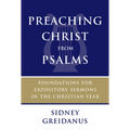 Preaching Christ from Psalms: Foundations for Expository Sermons in the Christian Year