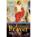 Adventures in Prayer: Reflection on St Teresa of Avila, St John of the Cross and St Therese of Lisieux