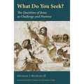 What Do You Seek?: The Questions of Jesus as Challenge and Promise