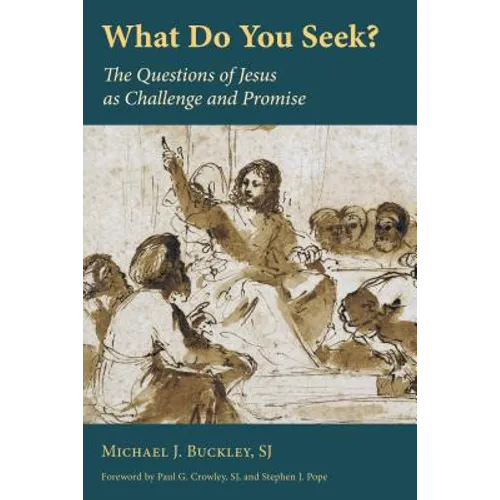 What Do You Seek?: The Questions of Jesus as Challenge and Promise