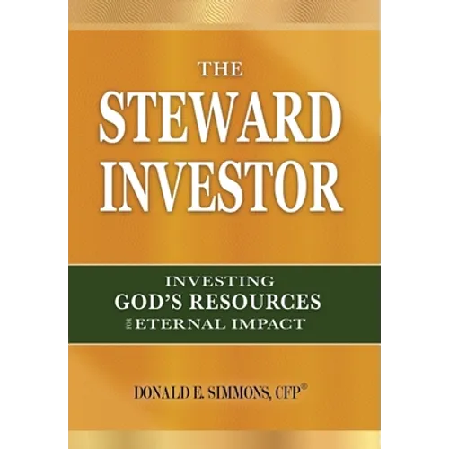The Steward Investor: Investing God's Resources for Eternal Impact