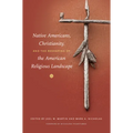 Native Americans, Christianity, and the Reshaping of the American Religious Landscape