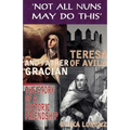 Teresa of Avila and Father Gracian-The Story of an Historic Friendship. 'Not All Nuns May Do This'