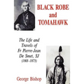 Black Robe and Tomahawk: The Life and Travels of Fr Pierre-Jean De Smet, SJ (1801-1873)