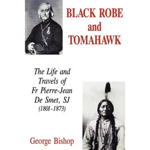 Black Robe and Tomahawk: The Life and Travels of Fr Pierre-Jean De Smet, SJ (1801-1873)