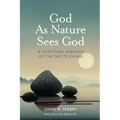 God As Nature Sees God: A Christian Reading of the Tao Te Ching