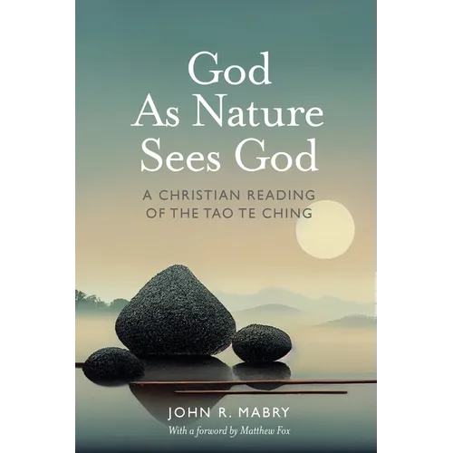 God As Nature Sees God: A Christian Reading of the Tao Te Ching