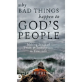Why Bad Things Happen to God's People: Making Sense of Trials and Tribulations in Your Life