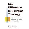 Sex Difference in Christian Theology: Male, Female, and Intersex in the Image of God