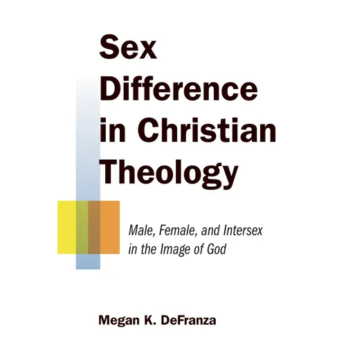 Sex Difference in Christian Theology: Male, Female, and Intersex in the Image of God