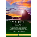 Voices of the Spirit: The Human Soul; Its Character, Virtue, Power and Affinity with God and His Son Jesus Christ