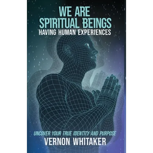 We Are Spiritual Beings Having Human Experiences